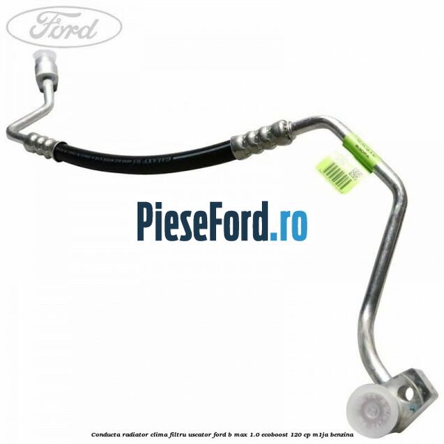 Conducta radiator clima filtru uscator Ford B-Max 1.0 EcoBoost 120 cp M1JA benzina