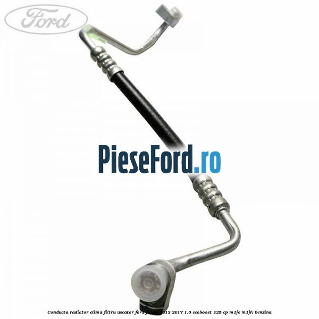 Conducta radiator clima filtru uscator Ford Fiesta 2013-2017 1.0 EcoBoost 125 cp M1JE, M1JH benzina