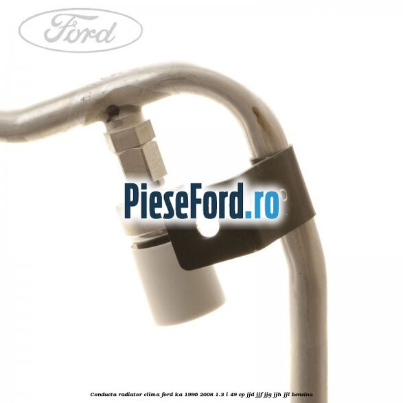 Conducta radiator clima Ford Ka 1996-2008 1.3 i 49 cp JJD, JJF, JJG, JJH, JJL benzina