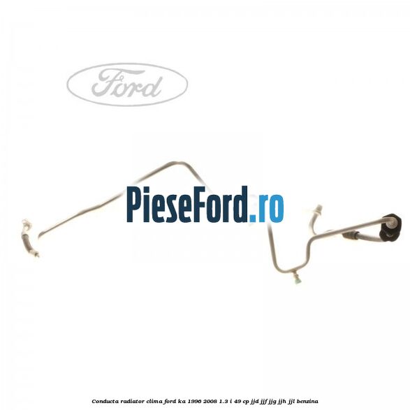 Conducta radiator clima Ford Ka 1996-2008 1.3 i 49 cp JJD, JJF, JJG, JJH, JJL benzina