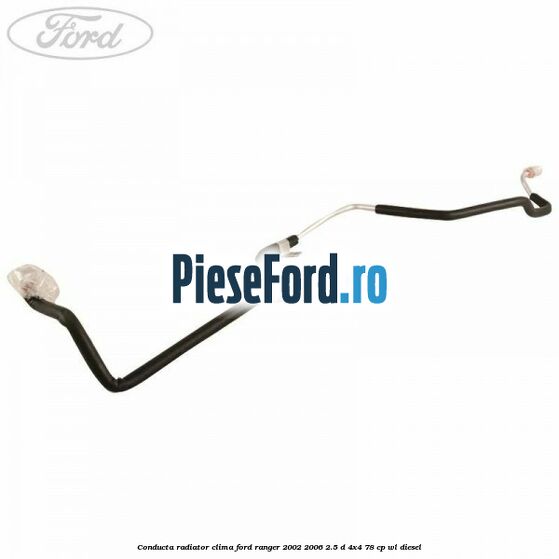 Conducta radiator clima Ford Ranger 2002-2006 2.5 D 4x4 78 cp WL diesel