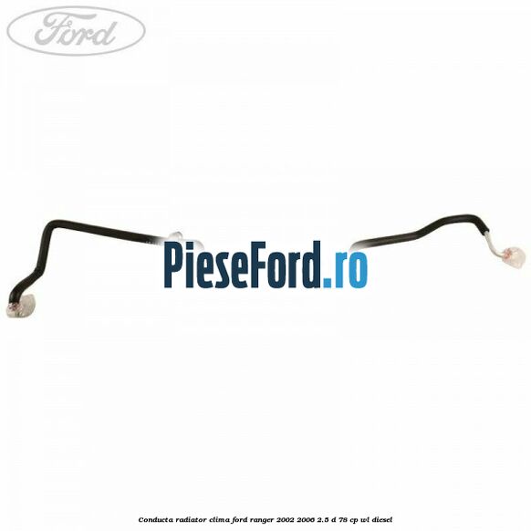 Conducta radiator clima Ford Ranger 2002-2006 2.5 D 78 cp WL diesel
