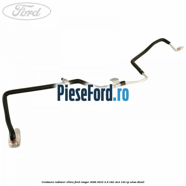 Conducta radiator clima Ford Ranger 2006-2012 2.5 TDCi 4x4 143 cp WLAA diesel
