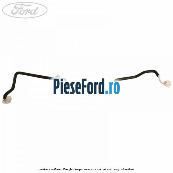 Conducta radiator clima Ford Ranger 2006-2012 2.5 TDCi 4x4 143 cp WLAA diesel
