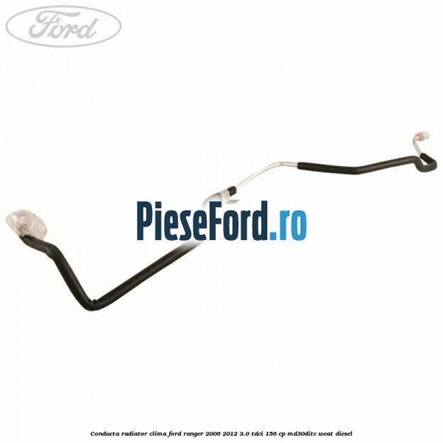 Conducta radiator clima Ford Ranger 2006-2012 3.0 TDCi 156 cp Conducta radiator clima Ford Ranger 2006-2012 3.0 TDCi 156 cp MD30DITC, WEAT diesel