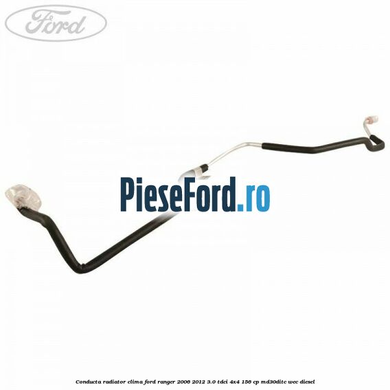 Conducta radiator clima Ford Ranger 2006-2012 3.0 TDCi 4x4 156 cp Conducta radiator clima Ford Ranger 2006-2012 3.0 TDCi 4x4 156 cp MD30DITC, WEC diesel