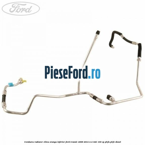Conducta radiator clima stanga inferior Ford Transit 2006-2014 2.4 TDCi 100 cp Conducta radiator clima stanga inferior Ford Transit 2006-2014 2.4 TDCi 100 cp PHFA, PHFC diesel