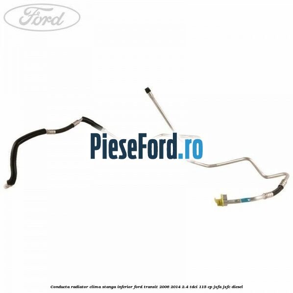Conducta radiator clima stanga inferior Ford Transit 2006-2014 2.4 TDCi 115 cp JXFA, JXFC diesel