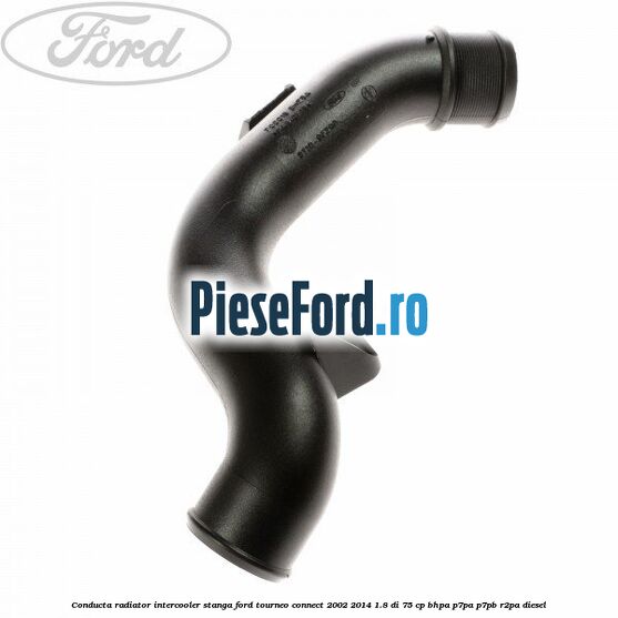 Conducta radiator intercooler stanga Ford Tourneo Connect 2002-2014 1.8 Di 75 cp BHPA, P7PA, P7PB, R2PA diesel