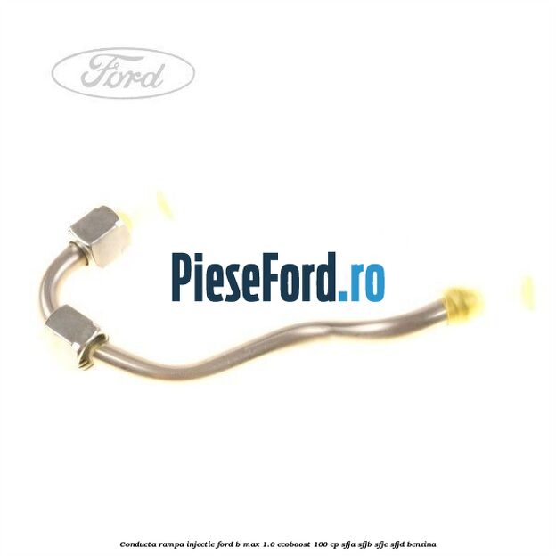 Conducta rampa injectie Ford B-Max 1.0 EcoBoost 100 cp SFJA, SFJB, SFJC, SFJD benzina