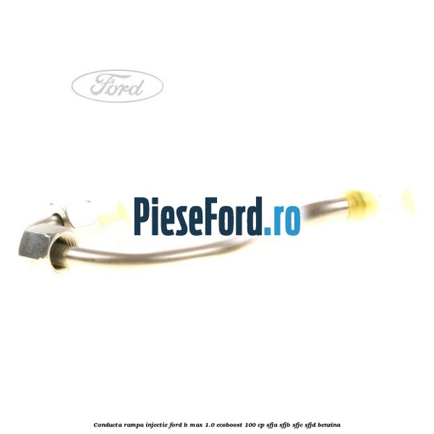 Conducta rampa injectie Ford B-Max 1.0 EcoBoost 100 cp SFJA, SFJB, SFJC, SFJD benzina