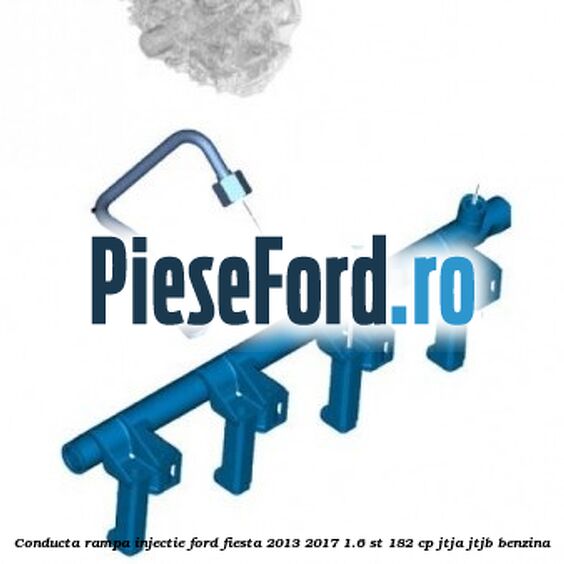 Conducta rampa injectie Ford Fiesta 2013-2017 1.6 ST 182 cp JTJA, JTJB benzina