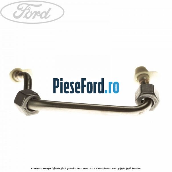 Conducta rampa injectie Ford Grand C-Max 2011-2015 1.6 EcoBoost 150 cp JQDA, JQDB benzina