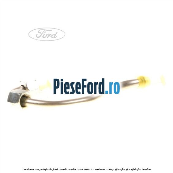 Conducta rampa injectie Ford Transit Courier 2014-2018 1.0 EcoBoost 100 cp SFCA, SFCB, SFCC, SFCD, SFCE benzina