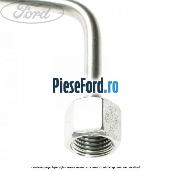 Conducta rampa injectie Ford Transit Courier 2014-2018 1.6 TDCi 95 cp T3CA, T3CB, T3CC diesel