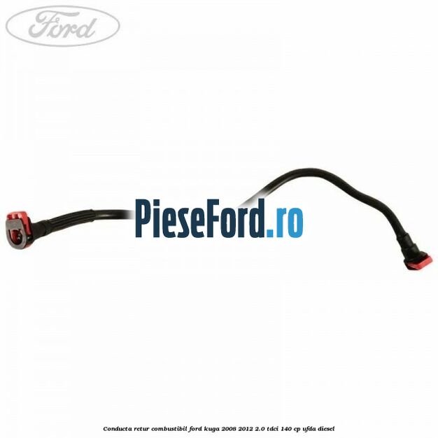 Conducta retur combustibil Ford Kuga 2008-2012 2.0 TDCI 140 cp Conducta retur combustibil Ford Kuga 2008-2012 2.0 TDCI 140 cp UFDA diesel