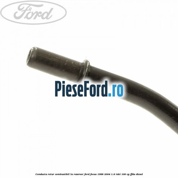 Conducta retur combustibil la rezervor Ford Focus 1998-2004 1.8 TDCi 100 cp FFDA diesel