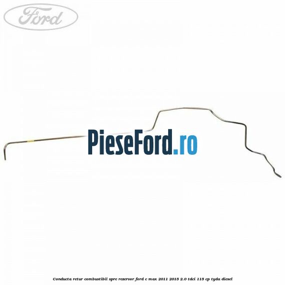 Conducta retur combustibil spre rezervor Ford C-Max 2011-2015 2.0 TDCi 115 cp TYDA diesel