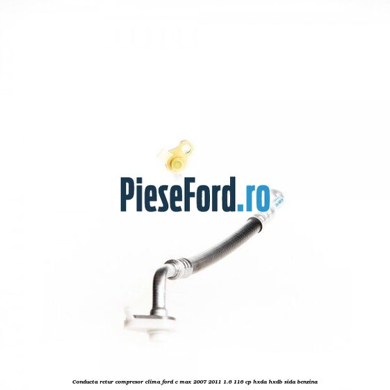 Conducta retur compresor clima Ford C-Max 2007-2011 1.6 116 cp HXDA, HXDB, SIDA benzina