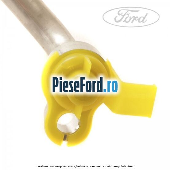 Conducta retur compresor clima Ford C-Max 2007-2011 2.0 TDCi 110 cp IXDA diesel