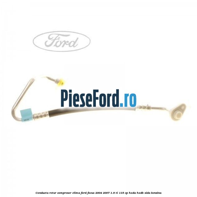 Conducta retur compresor clima Ford Focus 2004-2007 1.6 Ti 115 cp HXDA, HXDB, SIDA benzina