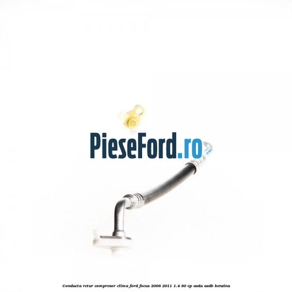 Conducta retur compresor clima Ford Focus 2008-2011 1.4 80 cp Conducta retur compresor clima Ford Focus 2008-2011 1.4 80 cp ASDA, ASDB benzina