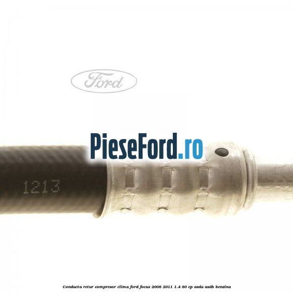 Conducta retur compresor clima Ford Focus 2008-2011 1.4 80 cp Conducta retur compresor clima Ford Focus 2008-2011 1.4 80 cp ASDA, ASDB benzina