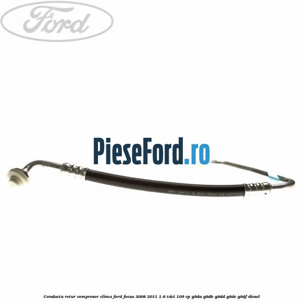 Conducta retur compresor clima Ford Focus 2008-2011 1.6 TDCi 109 cp G8DA, G8DB, G8DD, G8DE, G8DF diesel