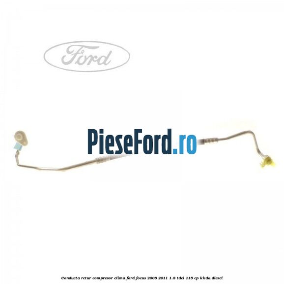 Conducta retur compresor clima Ford Focus 2008-2011 1.8 TDCi 115 cp KKDA diesel