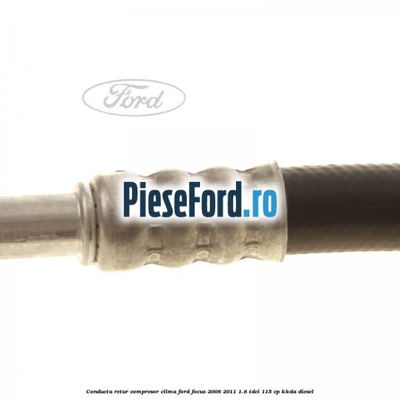 Conducta retur compresor clima Ford Focus 2008-2011 1.8 TDCi 115 cp Conducta retur compresor clima Ford Focus 2008-2011 1.8 TDCi 115 cp KKDA diesel