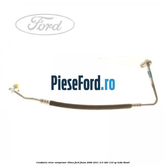 Conducta retur compresor clima Ford Focus 2008-2011 2.0 TDCi 110 cp IXDA diesel