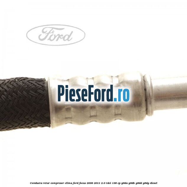 Conducta retur compresor clima Ford Focus 2008-2011 2.0 TDCi 136 cp G6DA, G6DB, G6DD, G6DG diesel