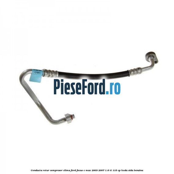 Conducta retur compresor clima Ford Focus C-Max 2003-2007 1.6 Ti 115 cp Conducta retur compresor clima Ford Focus C-Max 2003-2007 1.6 Ti 115 cp HXDA, SIDA benzina