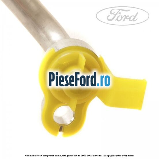 Conducta retur compresor clima Ford Focus C-Max 2003-2007 2.0 TDCi 133 cp G6DC, G6DE, G6DF diesel