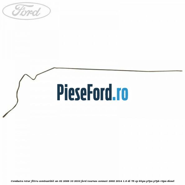 Conducta retur filtru combustibil an 02/2008-10/2010 Ford Tourneo Connect 2002-2014 1.8 Di 75 cp BHPA, P7PA, P7PB, R2PA diesel