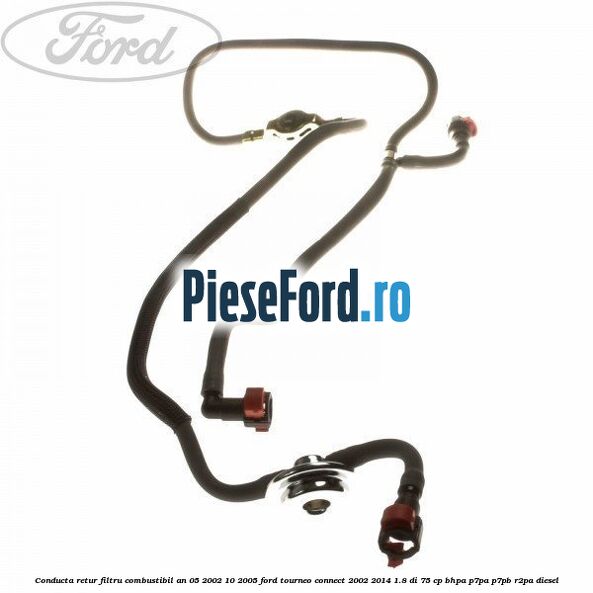 Conducta retur filtru combustibil an 05/2002-10/2005 Ford Tourneo Connect 2002-2014 1.8 Di 75 cp BHPA, P7PA, P7PB, R2PA diesel