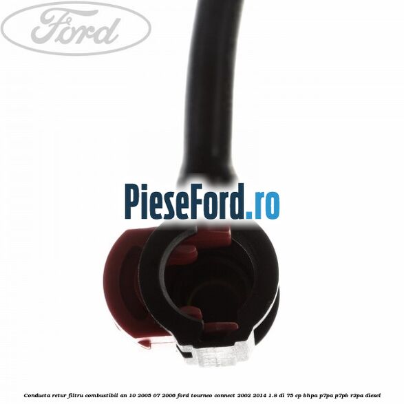 Conducta retur filtru combustibil an 10/2005-07/2006 Ford Tourneo Connect 2002-2014 1.8 Di 75 cp Conducta retur filtru combustibil an 10/2005-07/2006 Ford Tourneo Connect 2002-2014 1.8 Di 75 cp BHPA, P7PA, P7PB, R2PA diesel