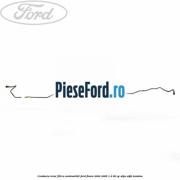 Conducta retur filtru combustibil Ford Fiesta 2002-2005 1.3 69 cp A9JA, A9JB benzina