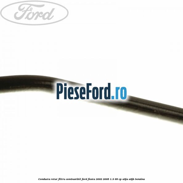 Conducta retur filtru combustibil Ford Fiesta 2002-2005 1.3 69 cp Conducta retur filtru combustibil Ford Fiesta 2002-2005 1.3 69 cp A9JA, A9JB benzina