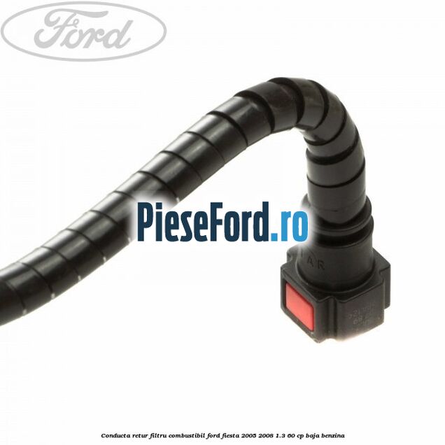Conducta retur filtru combustibil Ford Fiesta 2005-2008 1.3 60 cp BAJA benzina