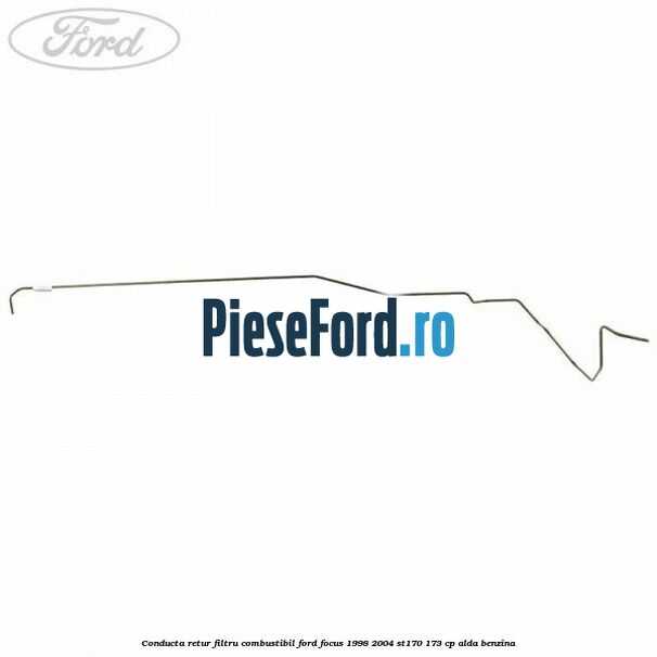 Conducta retur filtru combustibil Ford Focus 1998-2004 ST170 173 cp Conducta retur filtru combustibil Ford Focus 1998-2004 ST170 173 cp ALDA benzina
