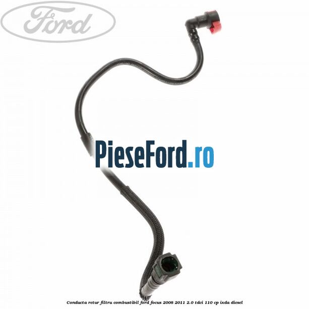 Conducta retur filtru combustibil Ford Focus 2008-2011 2.0 TDCi 110 cp IXDA diesel