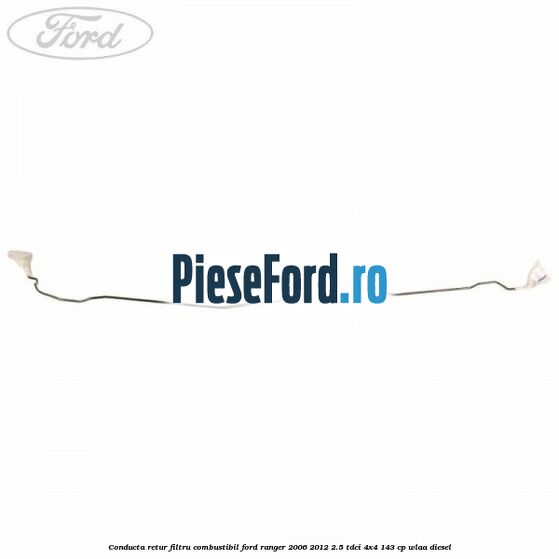 Conducta retur filtru combustibil Ford Ranger 2006-2012 2.5 TDCi 4x4 143 cp WLAA diesel
