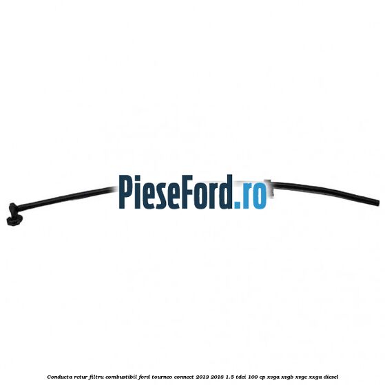 Conducta retur filtru combustibil Ford Tourneo Connect 2013-2018 1.5 TDCi 100 cp XVGA, XVGB, XVGC, XXGA diesel