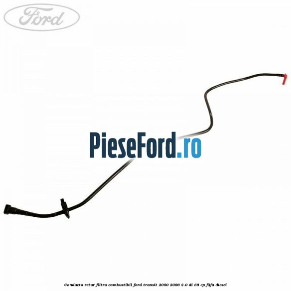 Conducta retur filtru combustibil Ford Transit 2000-2006 2.0 DI 86 cp F3FA diesel
