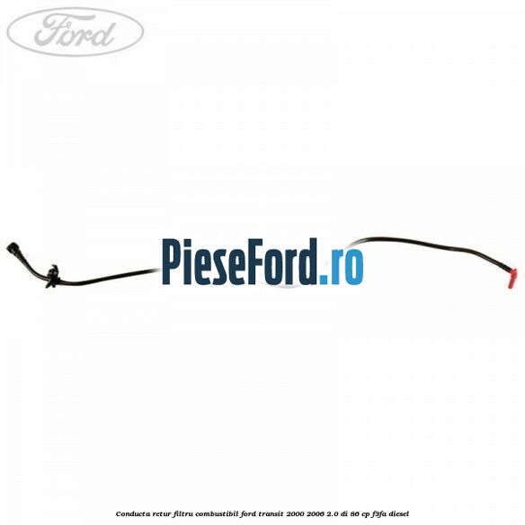 Conducta retur filtru combustibil Ford Transit 2000-2006 2.0 DI 86 cp F3FA diesel
