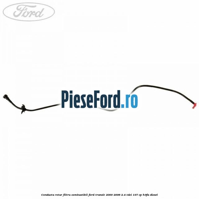 Conducta retur filtru combustibil Ford Transit 2000-2006 2.4 TDCi 137 cp H9FA diesel