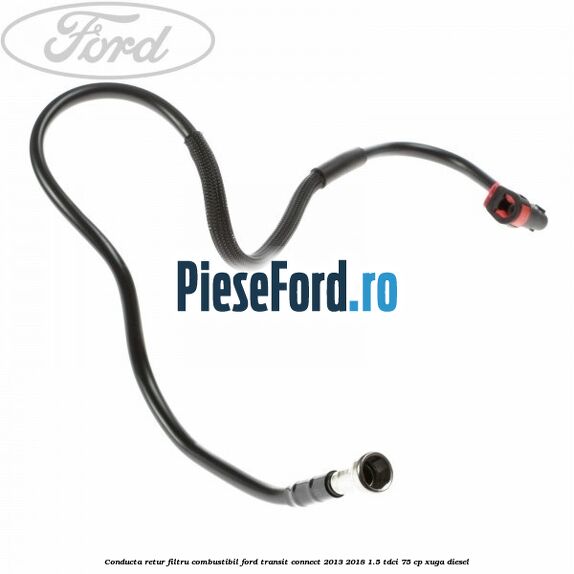 Conducta retur filtru combustibil Ford Transit Connect 2013-2018 1.5 TDCi 75 cp XUGA diesel