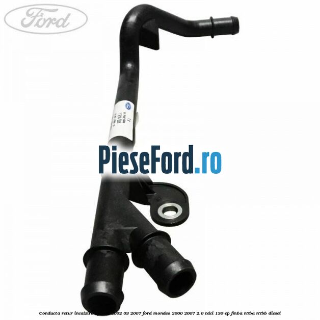 Conducta retur incalzire apa 05/2002-03/2007 Ford Mondeo 2000-2007 2.0 TDCi 130 cp Conducta retur incalzire apa 05/2002-03/2007 Ford Mondeo 2000-2007 2.0 TDCi 130 cp FMBA, N7BA, N7BB diesel