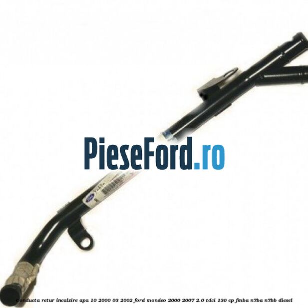 Conducta retur incalzire apa 10/2000-03/2002 Ford Mondeo 2000-2007 2.0 TDCi 130 cp FMBA, N7BA, N7BB diesel